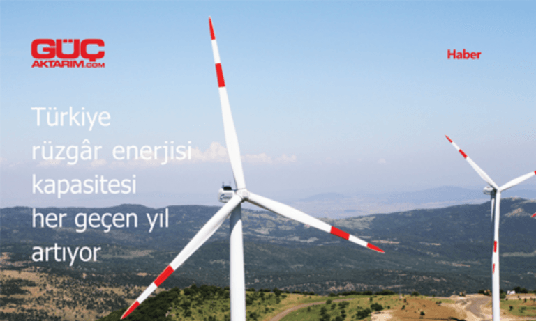 Türkiye rüzgâr enerjisi kapasitesi her geçen yıl artıyor
