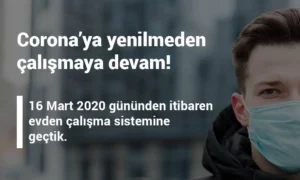 16 Mart gününden itibaren evden çalışma sistemine geçtik