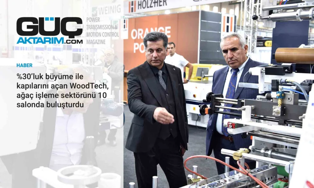 %30’luk büyüme ile kapılarını açan WoodTech, ağaç işleme sektörünü 10 salonda buluşturdu