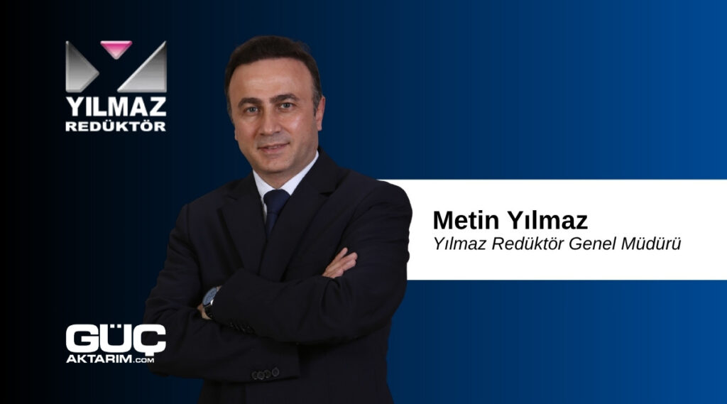 Metin Yılmaz I Yılmaz Redüktör Genel Müdürü