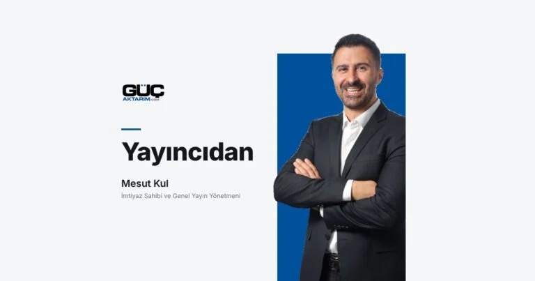 Yayıncıdan – Mesut Kul, İmtiyaz Sahibi ve Genel Yayın Yönetmeni